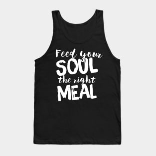 Feed your soul the right meal Tank Top